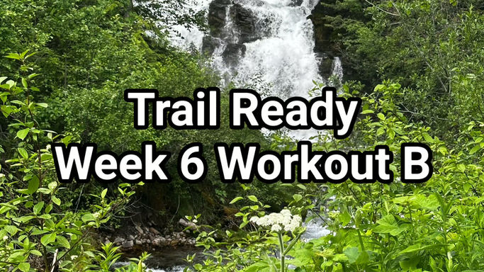 Trail Ready Week 6 Workout B